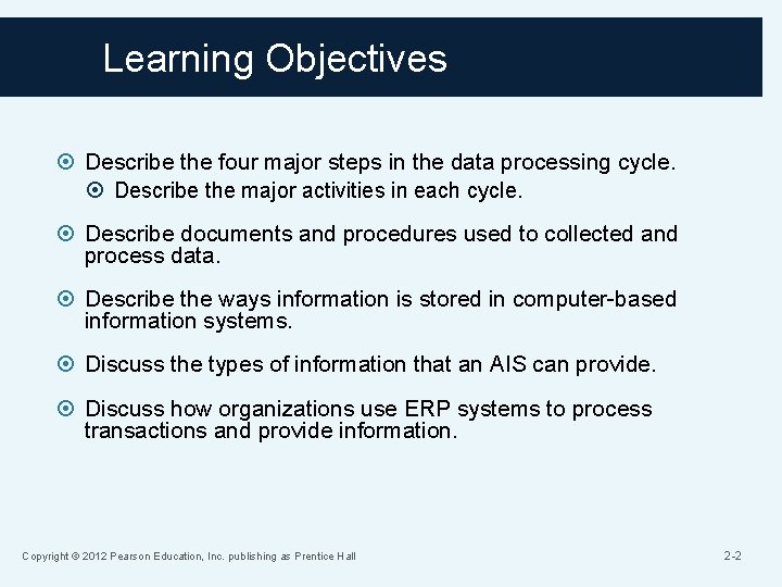 Learning Objectives Describe the four major steps in the data processing cycle. Describe the