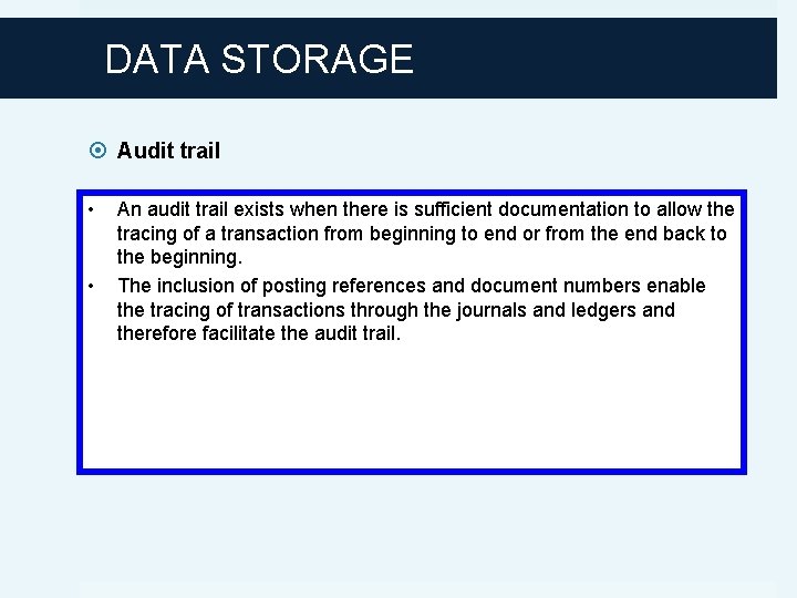 DATA STORAGE Audit trail • • An audit trail exists when there is sufficient