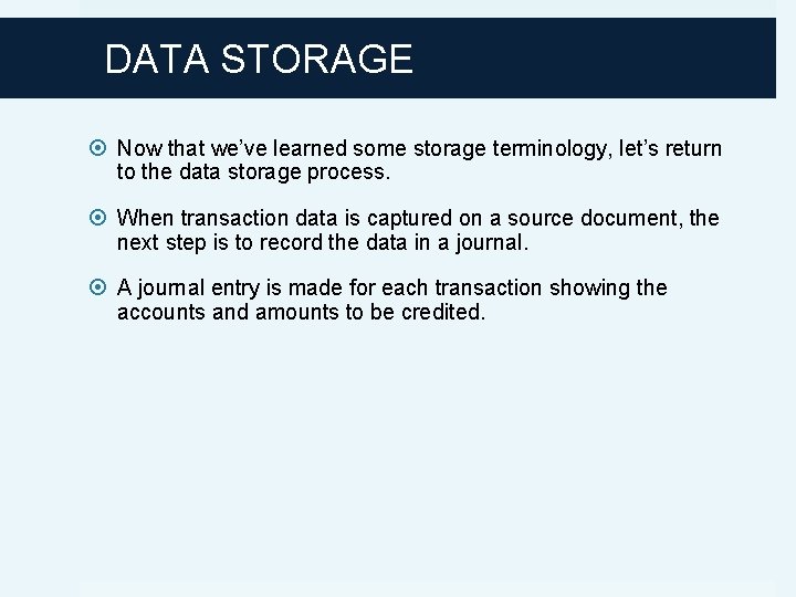 DATA STORAGE Now that we’ve learned some storage terminology, let’s return to the data