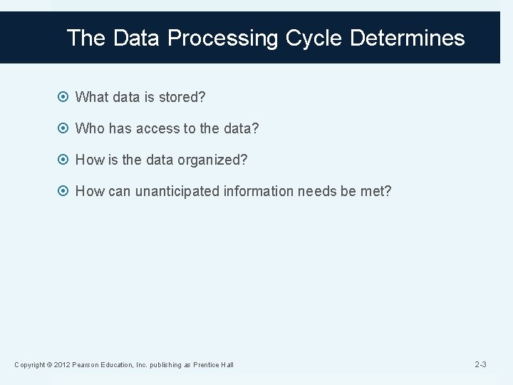 The Data Processing Cycle Determines What data is stored? Who has access to the