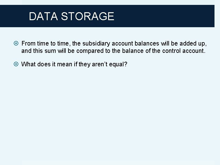 DATA STORAGE From time to time, the subsidiary account balances will be added up,