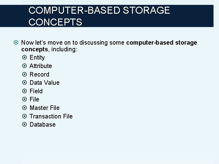 COMPUTER-BASED STORAGE CONCEPTS Now let’s move on to discussing some computer-based storage concepts, including: