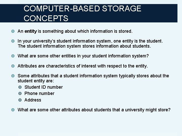 COMPUTER-BASED STORAGE CONCEPTS An entity is something about which information is stored. In your
