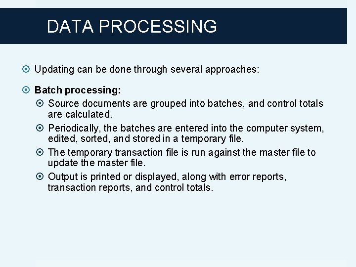 DATA PROCESSING Updating can be done through several approaches: Batch processing: Source documents are