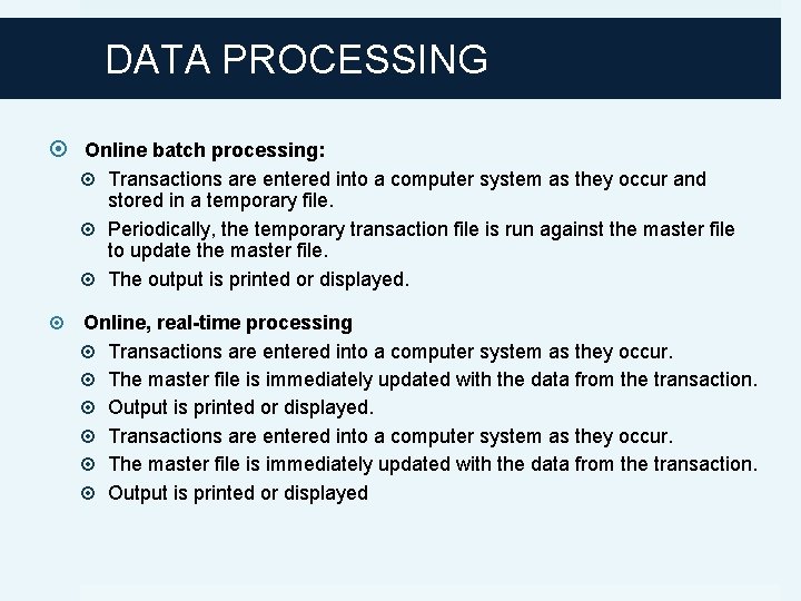 DATA PROCESSING Online batch processing: Transactions are entered into a computer system as they