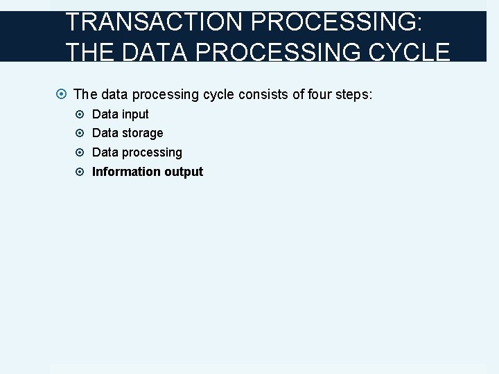 TRANSACTION PROCESSING: THE DATA PROCESSING CYCLE The data processing cycle consists of four steps: