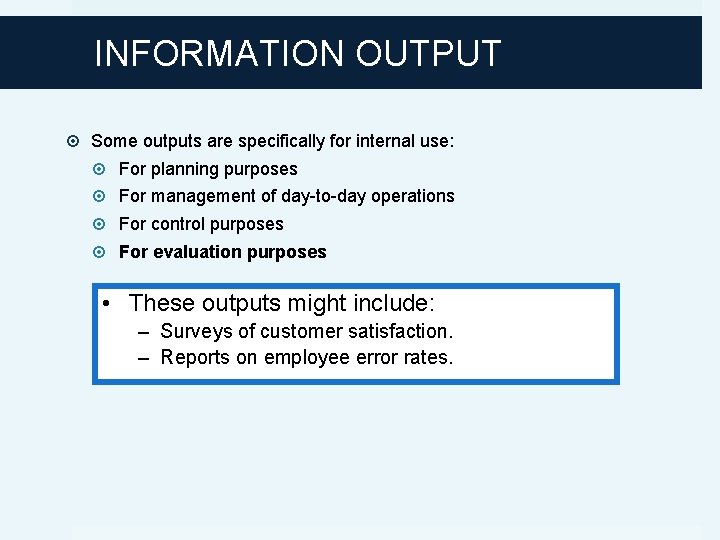 INFORMATION OUTPUT Some outputs are specifically for internal use: For planning purposes For management