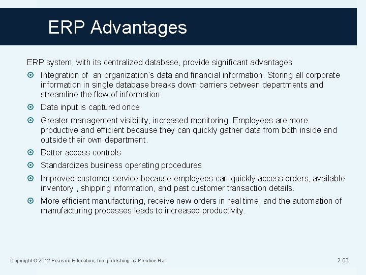 ERP Advantages ERP system, with its centralized database, provide significant advantages Integration of an