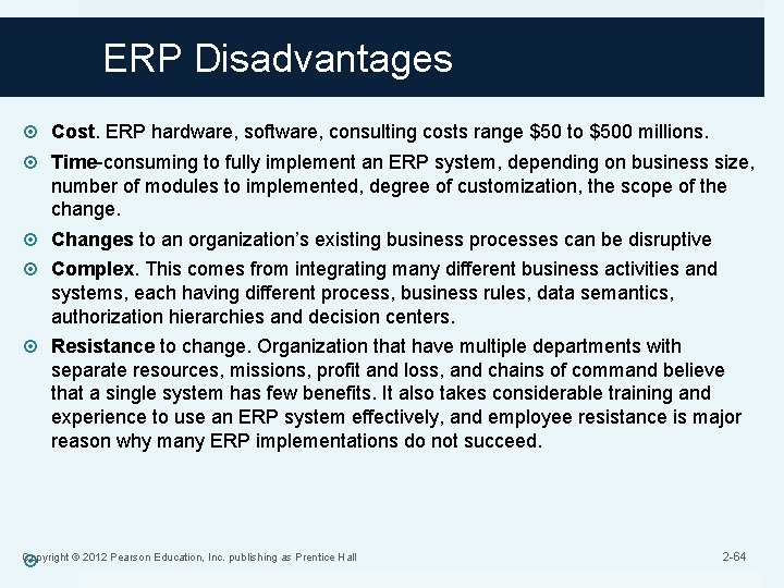 ERP Disadvantages Cost. ERP hardware, software, consulting costs range $50 to $500 millions. Time-consuming