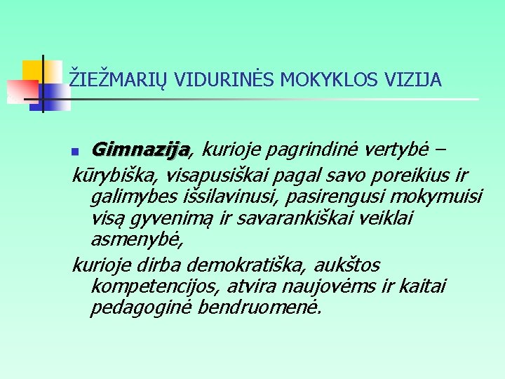 ŽIEŽMARIŲ VIDURINĖS MOKYKLOS VIZIJA Gimnazija, kurioje pagrindinė vertybė – Gimnazija kūrybiška, visapusiškai pagal savo