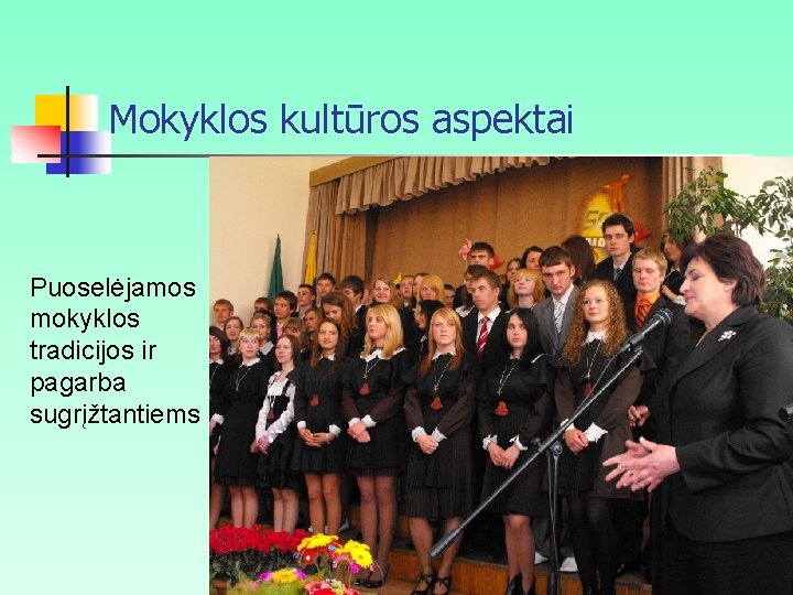 Mokyklos kultūros aspektai Puoselėjamos mokyklos tradicijos ir pagarba sugrįžtantiems 