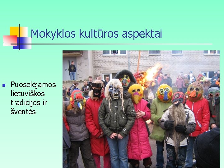 Mokyklos kultūros aspektai n Puoselėjamos lietuviškos tradicijos ir šventės 