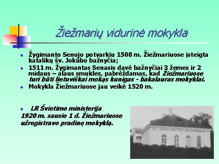 Žiežmarių vidurinė mokykla n n Žygimanto Senojo potvarkiu 1508 m. Žiežmariuose įsteigta katalikų šv.