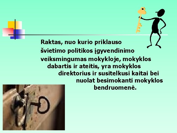 Raktas, nuo kurio priklauso švietimo politikos įgyvendinimo veiksmingumas mokykloje, mokyklos dabartis ir ateitis, yra