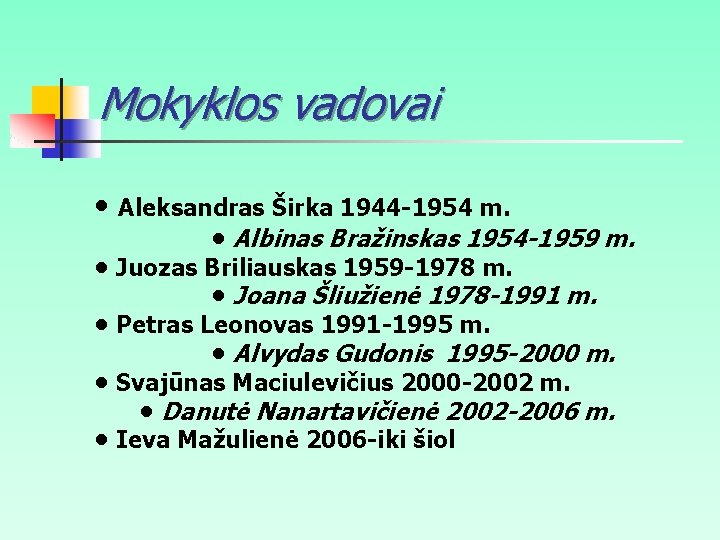 Mokyklos vadovai • Aleksandras Širka 1944 -1954 m. • Albinas Bražinskas 1954 -1959 m.