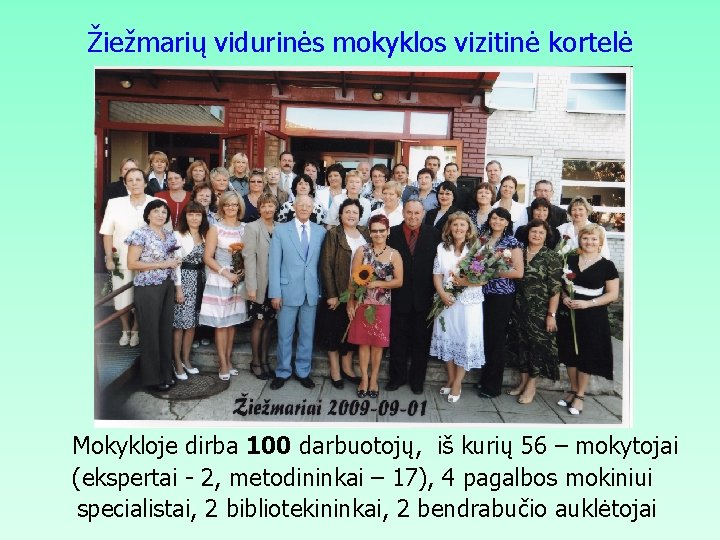 Žiežmarių vidurinės mokyklos vizitinė kortelė Mokykloje dirba 100 darbuotojų, iš kurių 56 – mokytojai