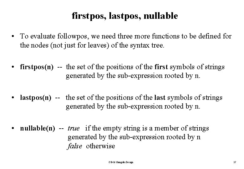 firstpos, lastpos, nullable • To evaluate followpos, we need three more functions to be