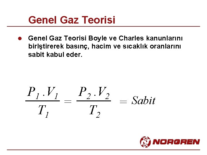 Genel Gaz Teorisi l Genel Gaz Teorisi Boyle ve Charles kanunlarını birlştirerek basınç, hacim