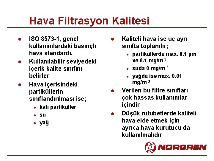 Hava Filtrasyon Kalitesi l l l ISO 8573 -1, genel kullanımlardaki basınçlı hava standardı.