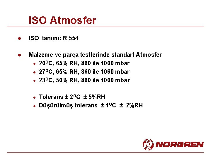 ISO Atmosfer l ISO tanımı: R 554 l Malzeme ve parça testlerinde standart Atmosfer