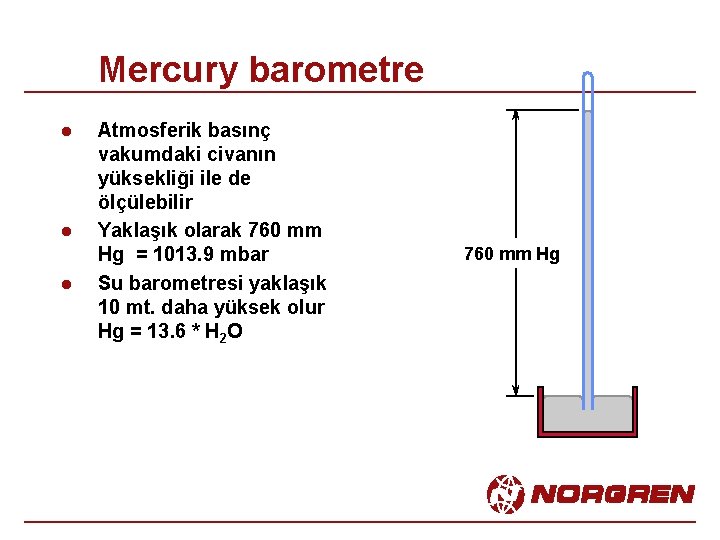 Mercury barometre l l l Atmosferik basınç vakumdaki civanın yüksekliği ile de ölçülebilir Yaklaşık