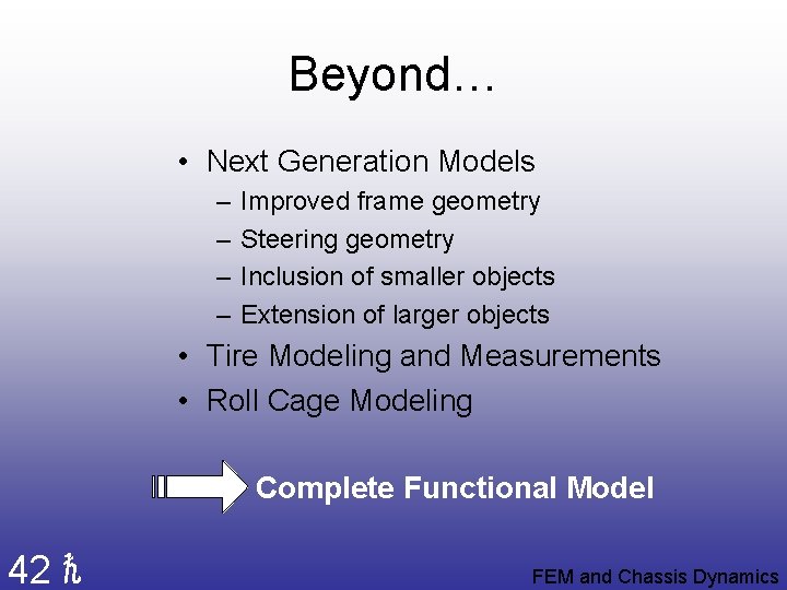 Beyond… • Next Generation Models – – Improved frame geometry Steering geometry Inclusion of