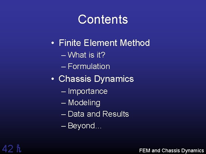 Contents • Finite Element Method – What is it? – Formulation • Chassis Dynamics