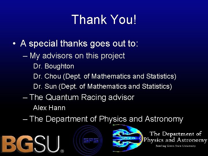 Thank You! • A special thanks goes out to: – My advisors on this