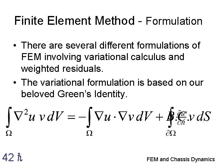 Finite Element Method - Formulation • There are several different formulations of FEM involving