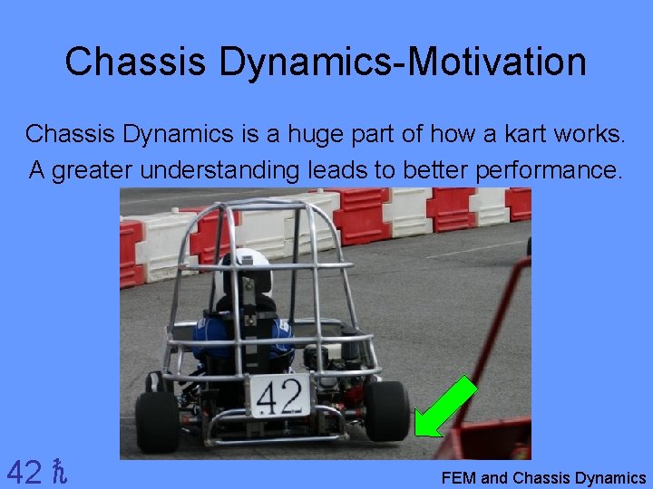 Chassis Dynamics-Motivation Chassis Dynamics is a huge part of how a kart works. A