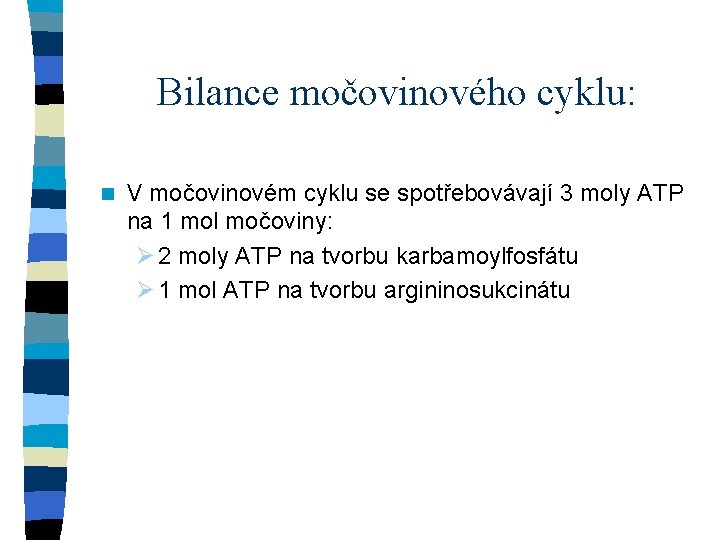 Bilance močovinového cyklu: n V močovinovém cyklu se spotřebovávají 3 moly ATP na 1