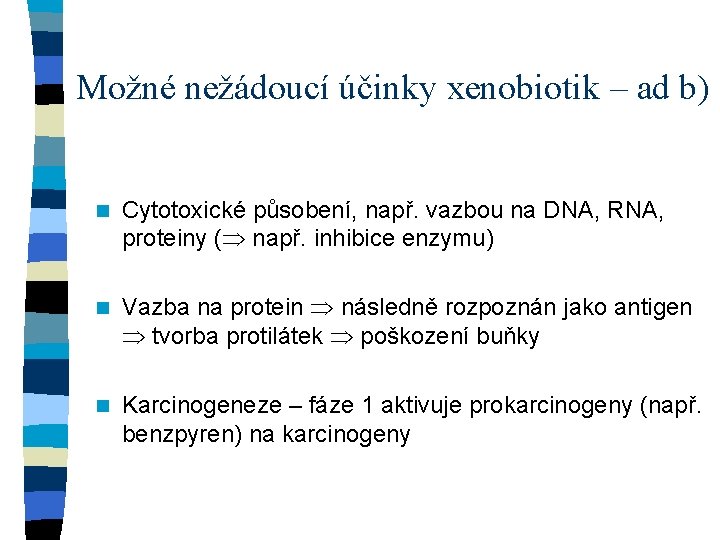 Možné nežádoucí účinky xenobiotik – ad b) n Cytotoxické působení, např. vazbou na DNA,