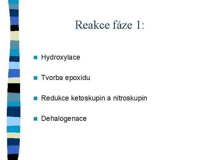 Reakce fáze 1: n Hydroxylace n Tvorba epoxidu n Redukce ketoskupin a nitroskupin n