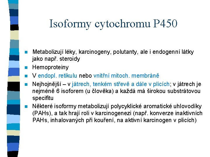 Isoformy cytochromu P 450 n n n Metabolizují léky, karcinogeny, polutanty, ale i endogenní