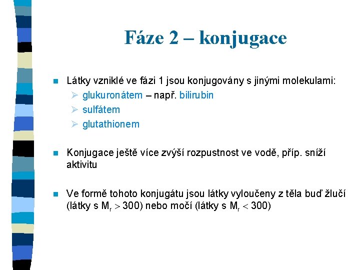 Fáze 2 – konjugace n Látky vzniklé ve fázi 1 jsou konjugovány s jinými
