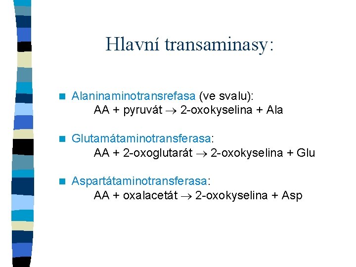 Hlavní transaminasy: n Alaninaminotransrefasa (ve svalu): AA + pyruvát 2 -oxokyselina + Ala n