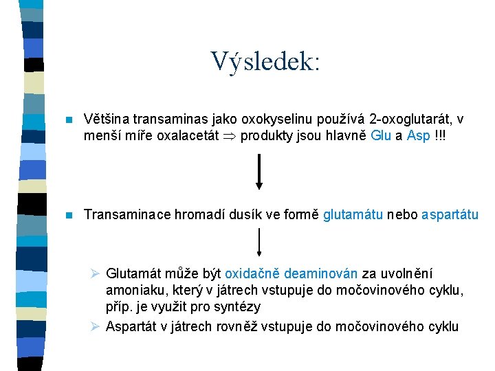 Výsledek: n Většina transaminas jako oxokyselinu používá 2 -oxoglutarát, v menší míře oxalacetát produkty