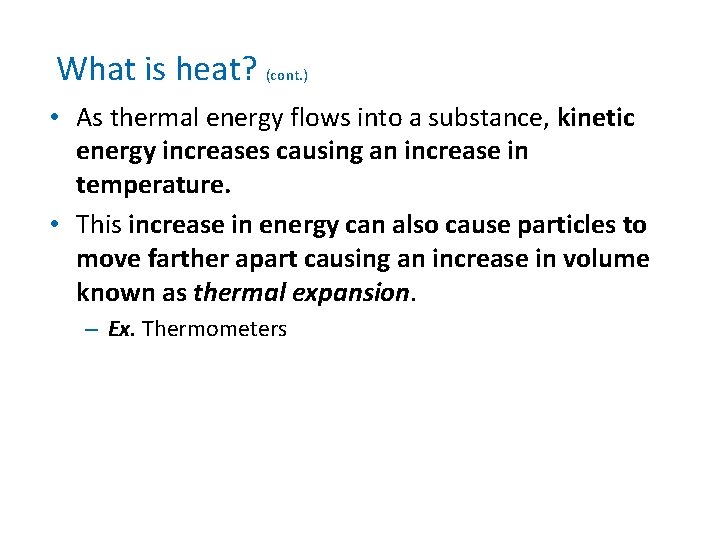 What is heat? (cont. ) • As thermal energy flows into a substance, kinetic