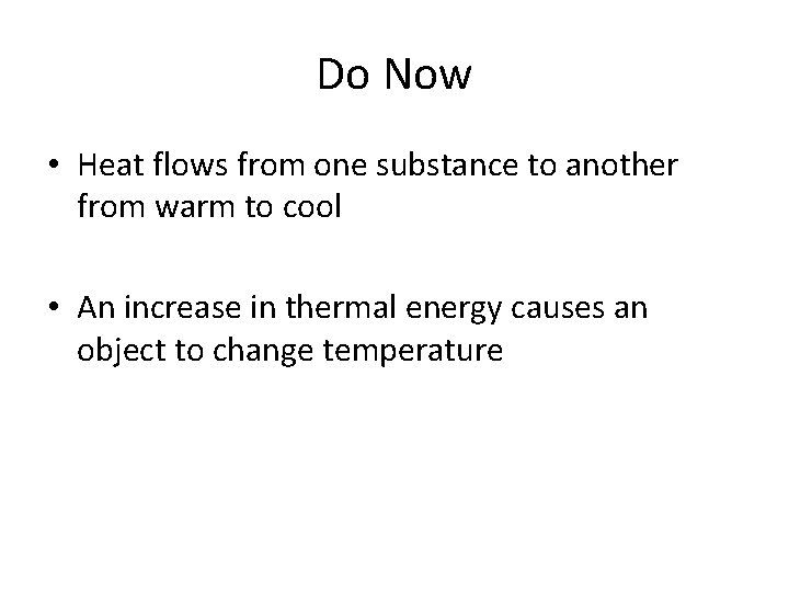 Do Now • Heat flows from one substance to another from warm to cool