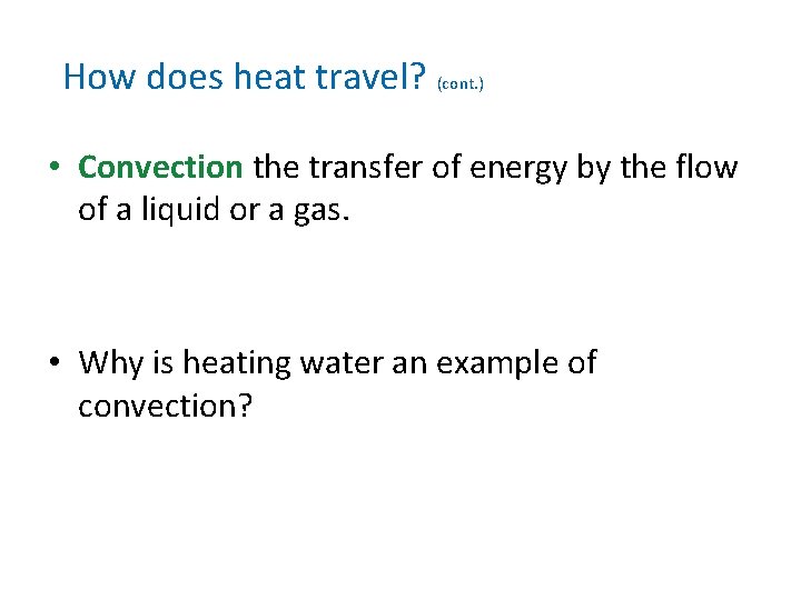 How does heat travel? (cont. ) • Convection the transfer of energy by the