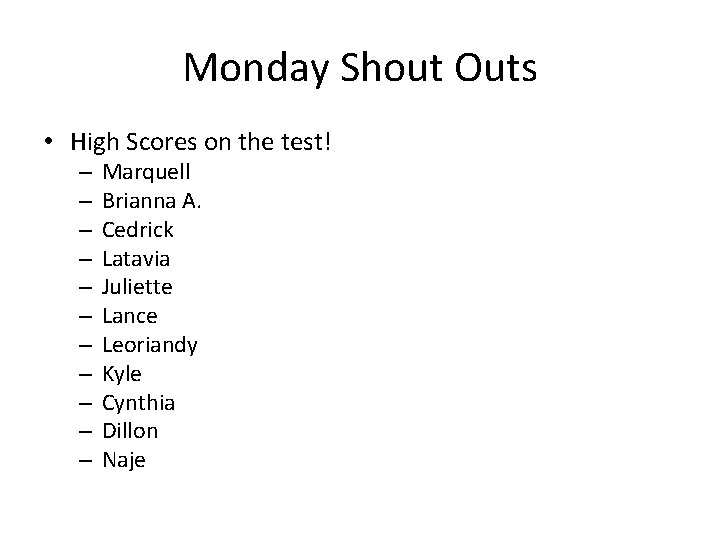 Monday Shout Outs • High Scores on the test! – – – Marquell Brianna