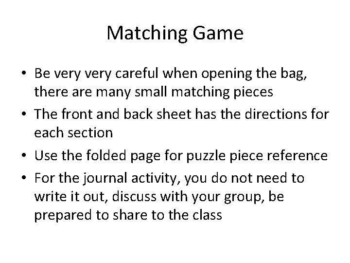 Matching Game • Be very careful when opening the bag, there are many small