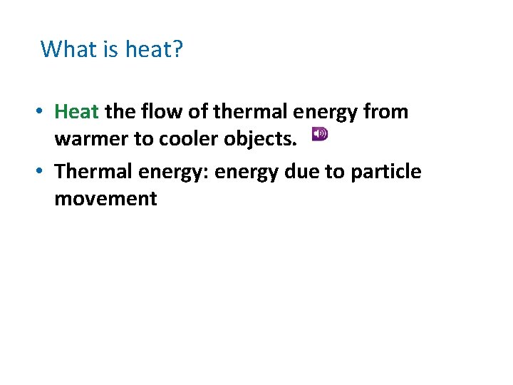 What is heat? • Heat the flow of thermal energy from warmer to cooler