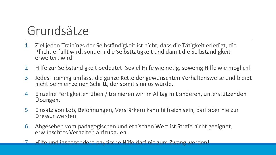 Grundsätze 1. Ziel jeden Trainings der Selbständigkeit ist nicht, dass die Tätigkeit erledigt, die