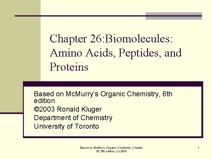 Chapter 26: Biomolecules: Amino Acids, Peptides, and Proteins Based on Mc. Murry’s Organic Chemistry,