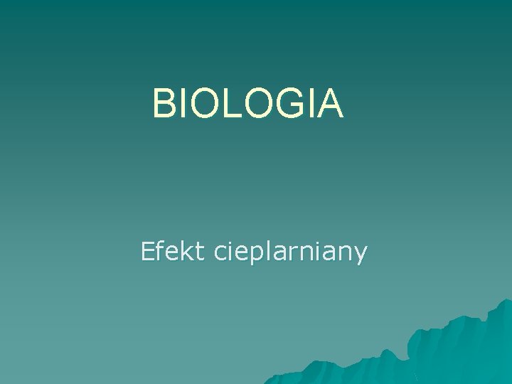 BIOLOGIA Efekt cieplarniany 