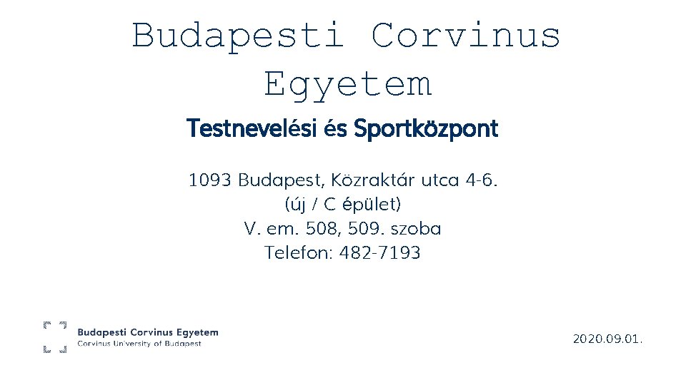 Budapesti Corvinus Egyetem Testnevelési és Sportközpont 1093 Budapest, Közraktár utca 4 -6. (új /