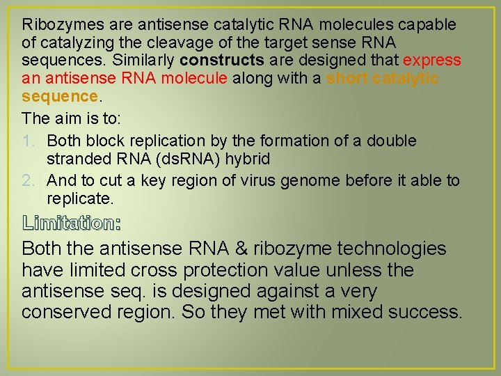 Ribozymes are antisense catalytic RNA molecules capable of catalyzing the cleavage of the target