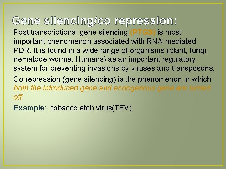 Gene silencing/co repression: Post transcriptional gene silencing (PTGS) is most important phenomenon associated with
