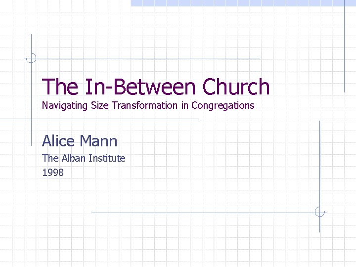 The In-Between Church Navigating Size Transformation in Congregations Alice Mann The Alban Institute 1998